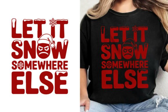 Let It Snow Somewhere Else Christmas Tee: A Guide to Festive Design Assets